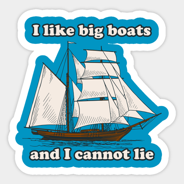 I Like Big Boats Sticker by n23tees